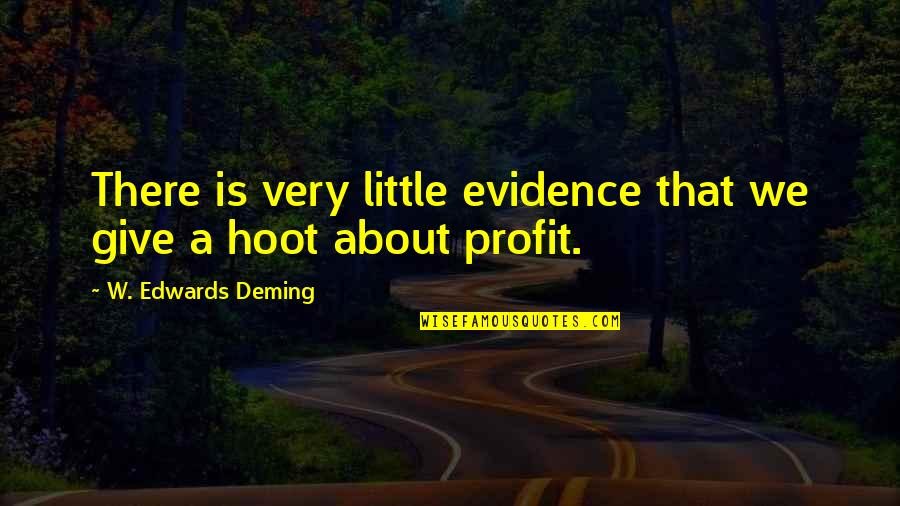 Sposami Stupido Quotes By W. Edwards Deming: There is very little evidence that we give
