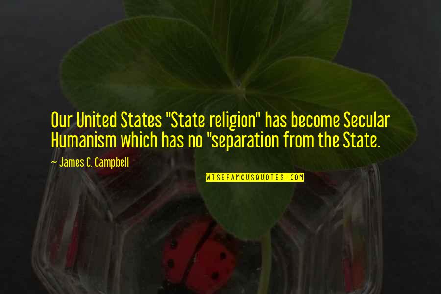 Sposarsi A 50 Quotes By James C. Campbell: Our United States "State religion" has become Secular Sposarsi A 50 Quotes By James C. Campbell: Our United States "State religion" has become Secular