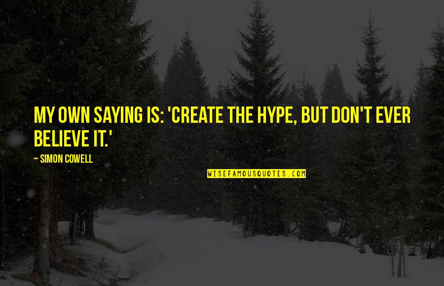Sposarsi A 50 Quotes By Simon Cowell: My own saying is: 'Create the hype, but