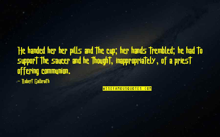 Sposarsi Conjugation Quotes By Robert Galbraith: He handed her her pills and the cup;