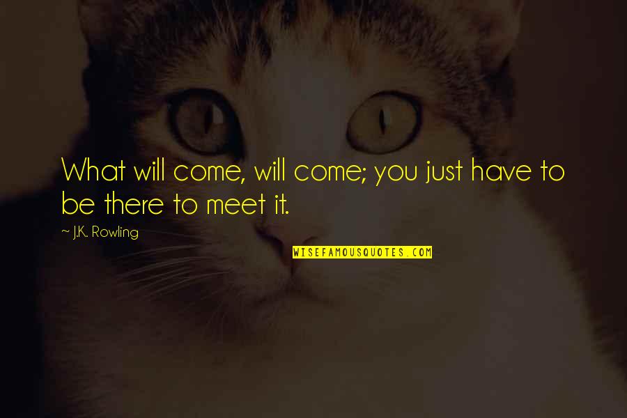 Sposarsi In Comune Quotes By J.K. Rowling: What will come, will come; you just have