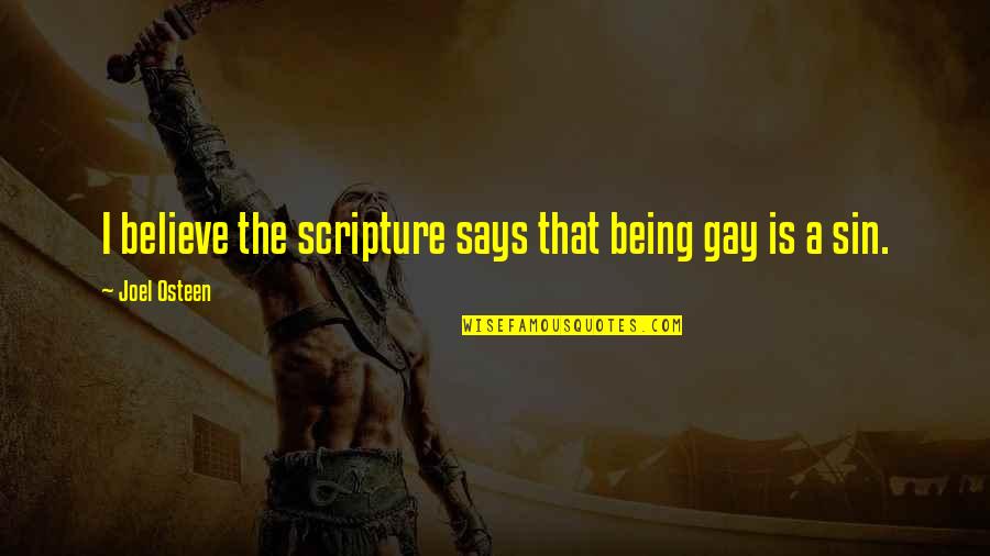 Sposobnost Quotes By Joel Osteen: I believe the scripture says that being gay Sposobnost Quotes By Joel Osteen: I believe the scripture says that being gay