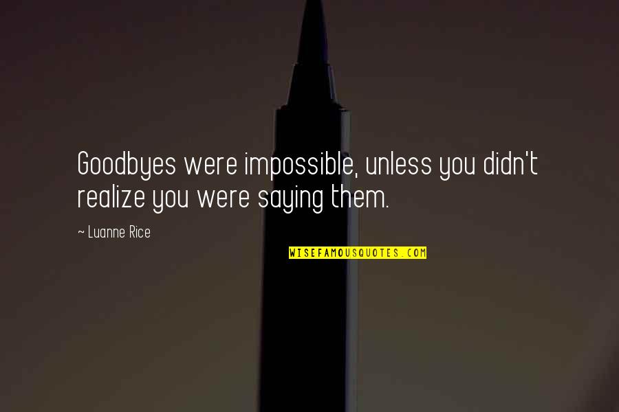 Sposobnost Quotes By Luanne Rice: Goodbyes were impossible, unless you didn't realize you