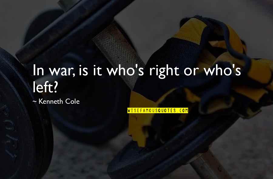 Sposobnosti I Vestine Quotes By Kenneth Cole: In war, is it who's right or who's