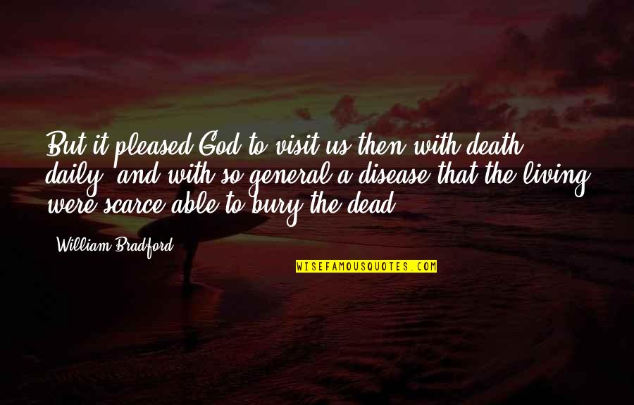 Sposto Quotes By William Bradford: But it pleased God to visit us then Sposto Quotes By William Bradford: But it pleased God to visit us then