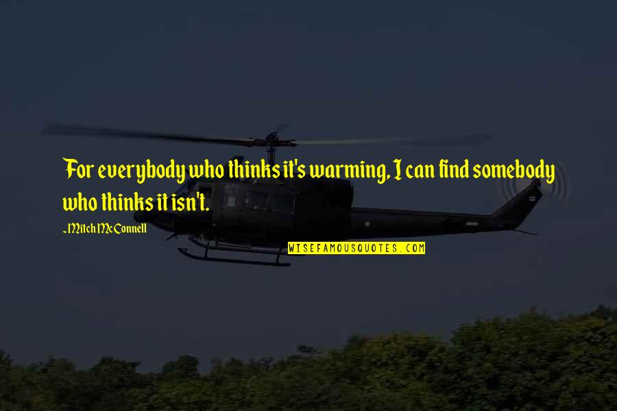 Spostrzegawczy Quotes By Mitch McConnell: For everybody who thinks it's warming, I can