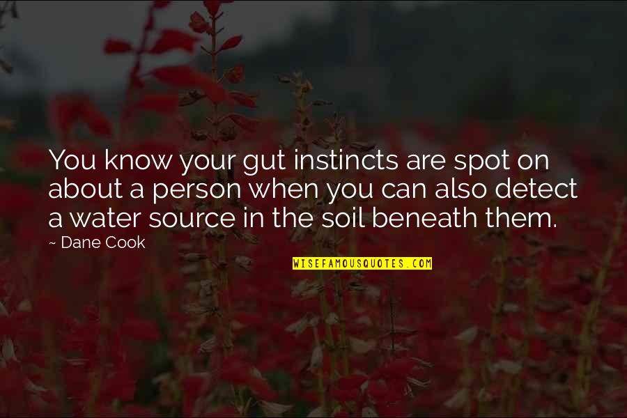 Spot On Quotes By Dane Cook: You know your gut instincts are spot on