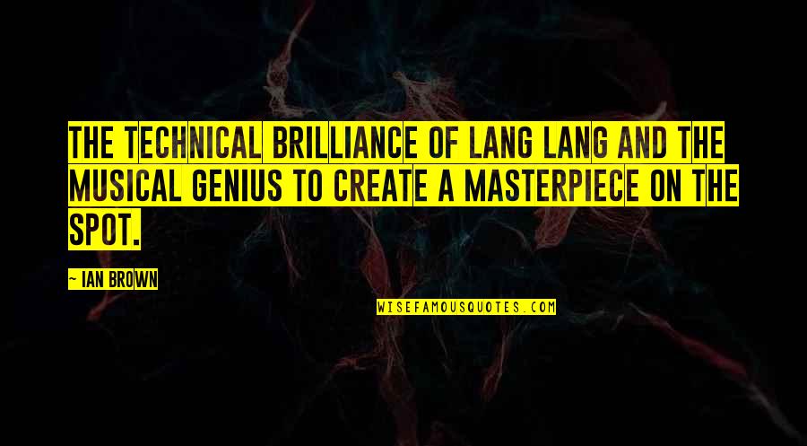 Spot On Quotes By Ian Brown: The technical brilliance of Lang Lang and the