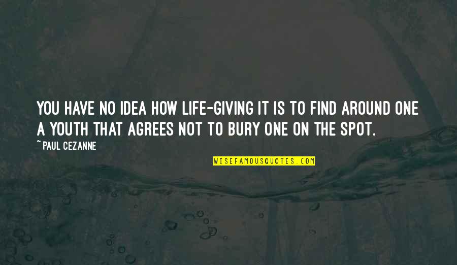 Spot On Quotes By Paul Cezanne: You have no idea how life-giving it is