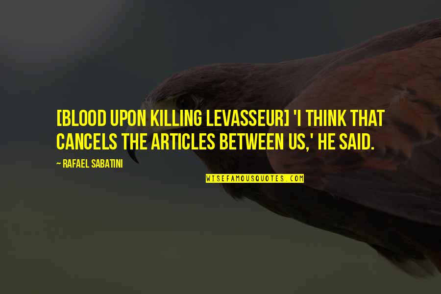 Spotifys Marketing Quotes By Rafael Sabatini: [Blood upon killing Levasseur] 'I think that cancels