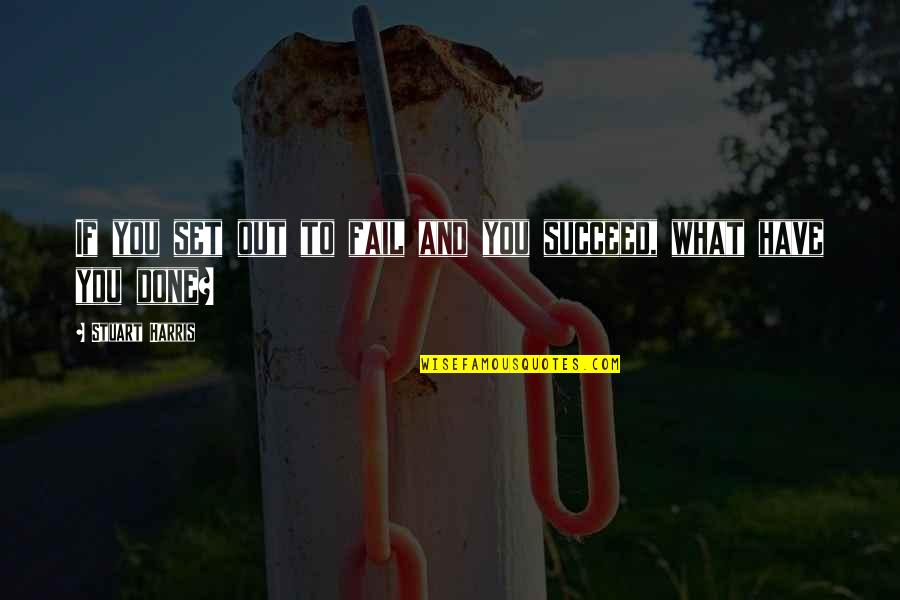 Spotless Mind Quote Quotes By Stuart Harris: If you set out to fail and you