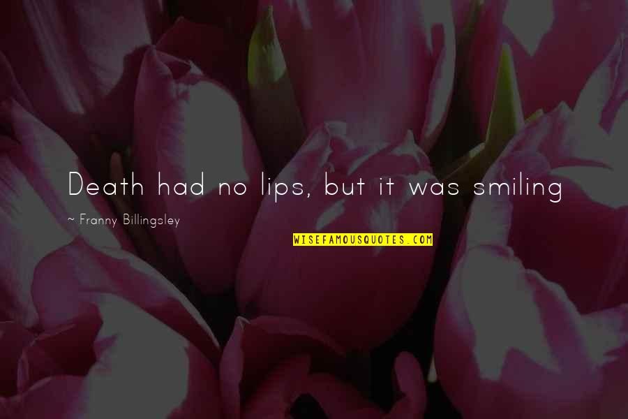 Spotless Quotes By Franny Billingsley: Death had no lips, but it was smiling Spotless Quotes By Franny Billingsley: Death had no lips, but it was smiling