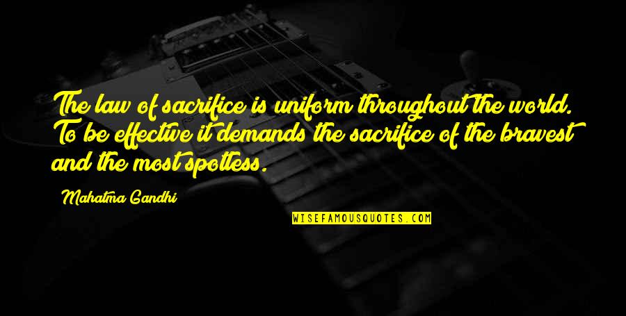 Spotless Quotes By Mahatma Gandhi: The law of sacrifice is uniform throughout the Spotless Quotes By Mahatma Gandhi: The law of sacrifice is uniform throughout the