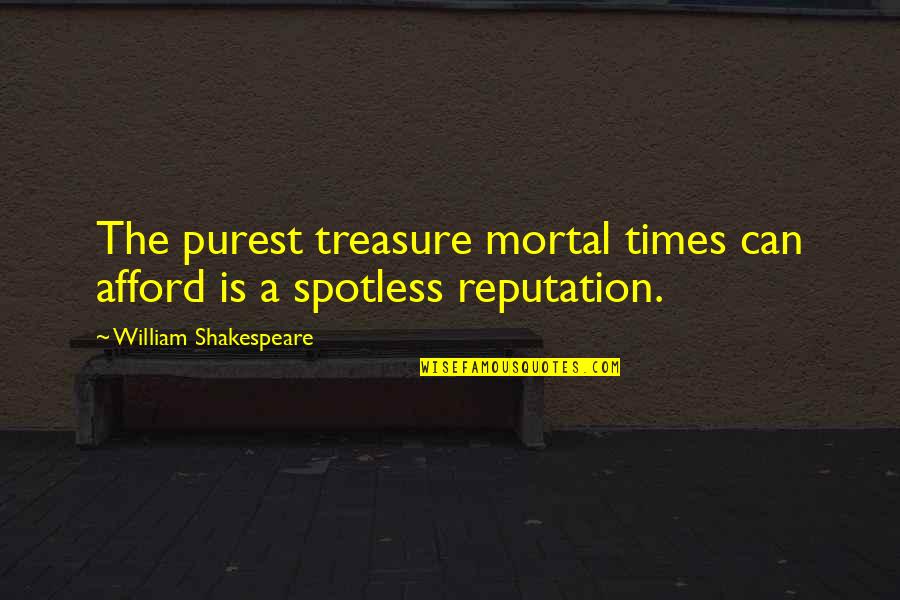 Spotless Quotes By William Shakespeare: The purest treasure mortal times can afford is Spotless Quotes By William Shakespeare: The purest treasure mortal times can afford is