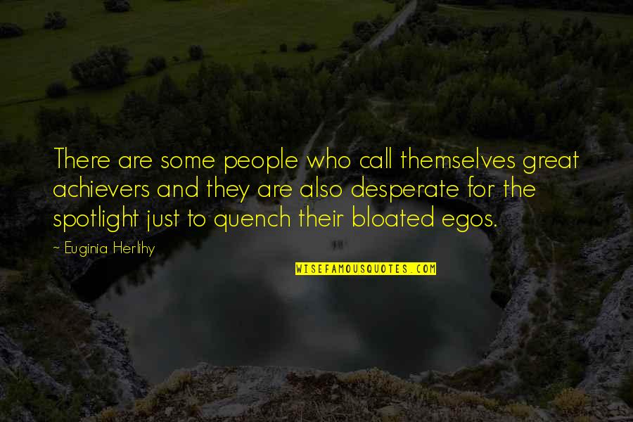 Spotlight People Quotes By Euginia Herlihy: There are some people who call themselves great