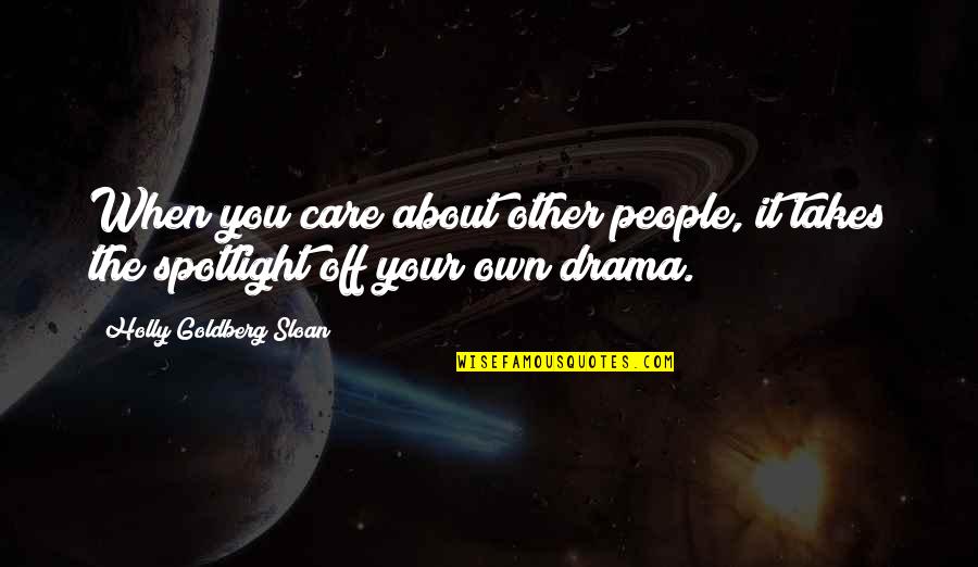 Spotlight People Quotes By Holly Goldberg Sloan: When you care about other people, it takes
