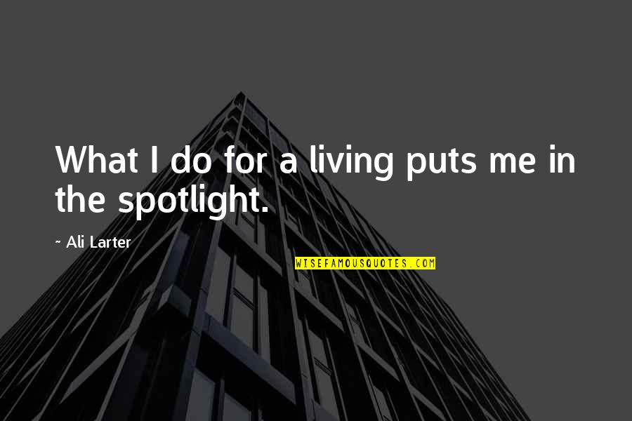Spotlight Quotes By Ali Larter: What I do for a living puts me
