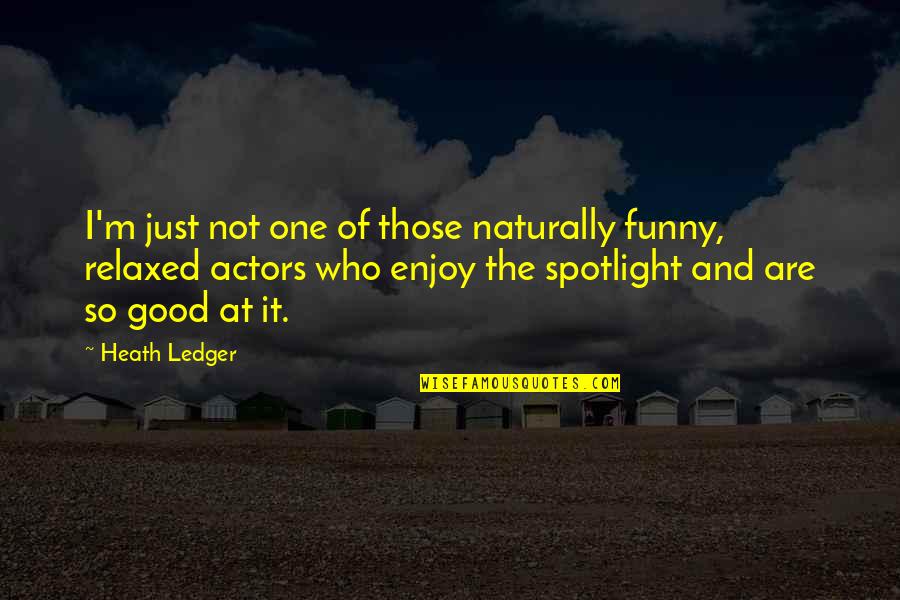 Spotlight Quotes By Heath Ledger: I'm just not one of those naturally funny,