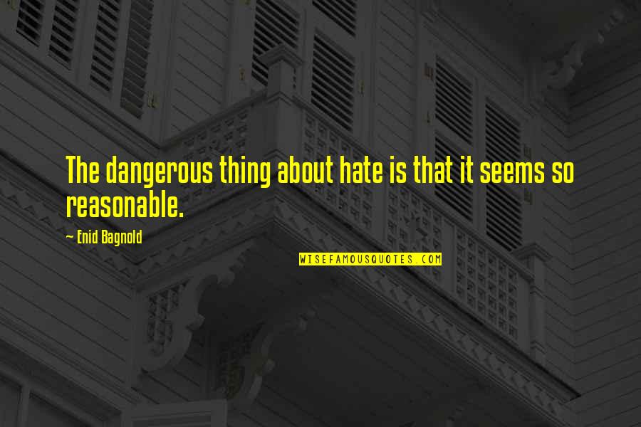 Spotlighted Quotes By Enid Bagnold: The dangerous thing about hate is that it