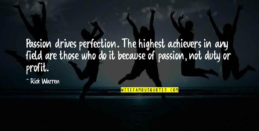 Spotlighted Quotes By Rick Warren: Passion drives perfection. The highest achievers in any Spotlighted Quotes By Rick Warren: Passion drives perfection. The highest achievers in any