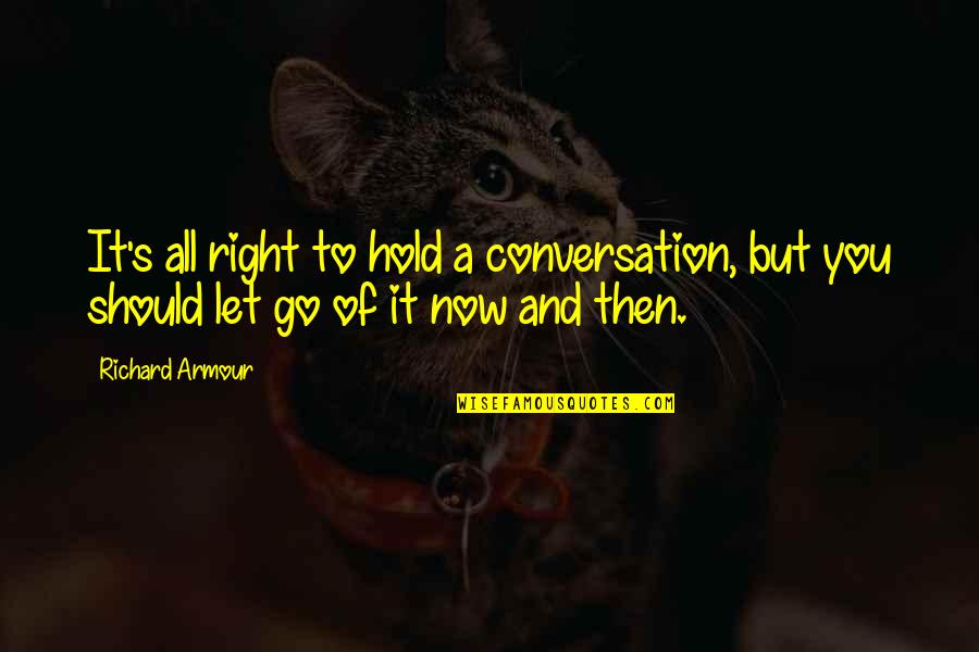 Spotlighted Synonym Quotes By Richard Armour: It's all right to hold a conversation, but