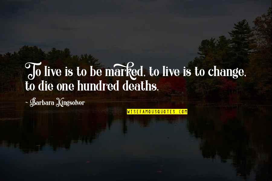 Spotlighting Quotes By Barbara Kingsolver: To live is to be marked, to live