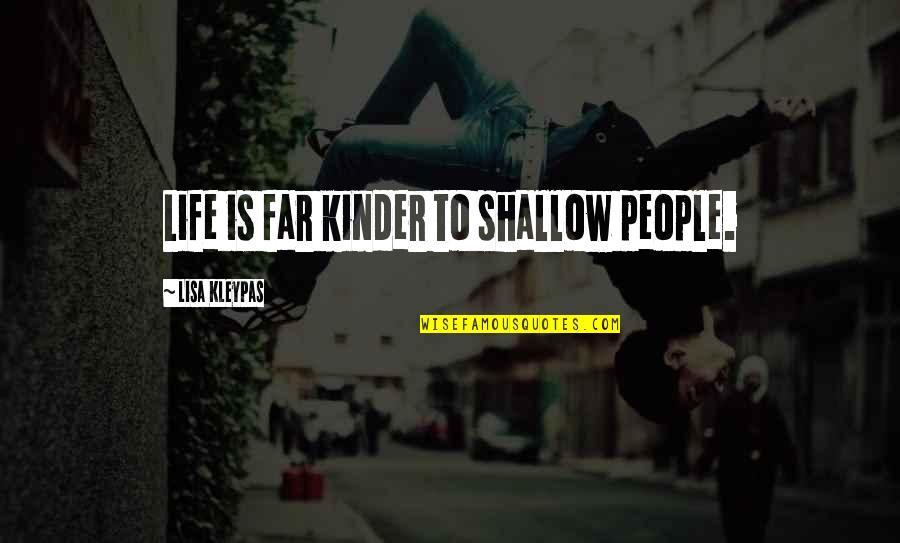 Spotlighting Quotes By Lisa Kleypas: Life is far kinder to shallow people.