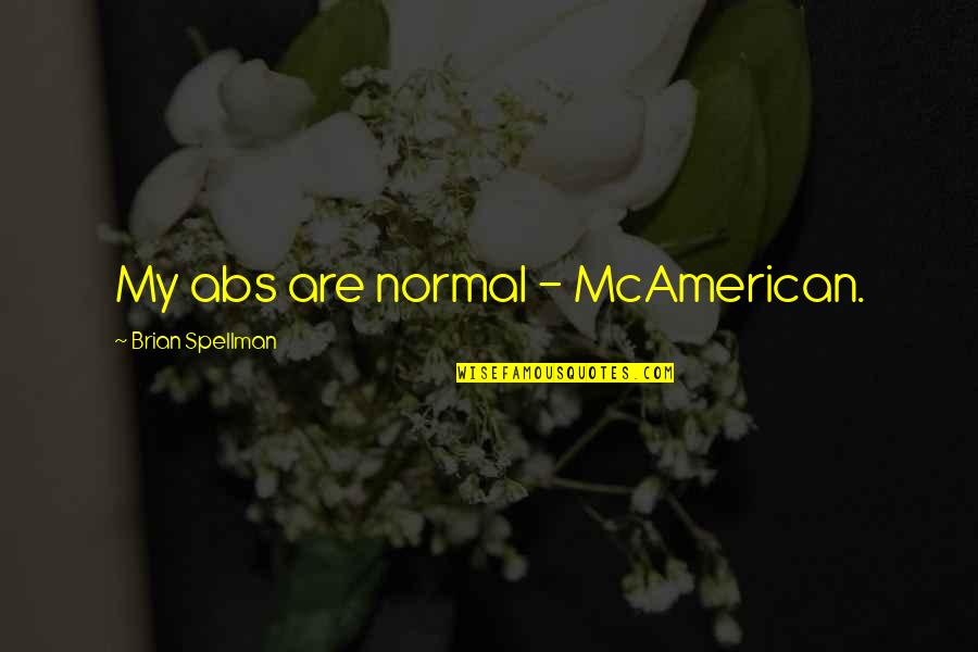 Spotlights Quotes By Brian Spellman: My abs are normal - McAmerican.