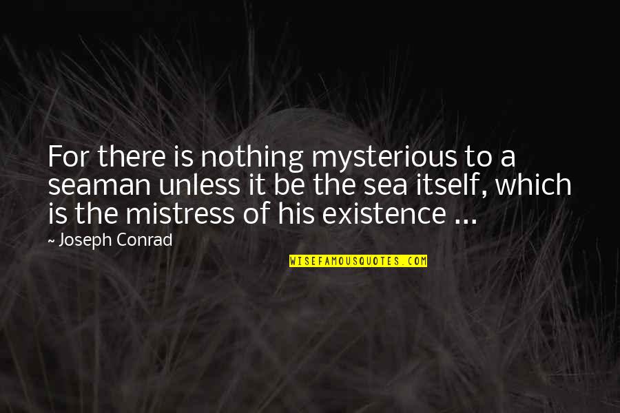 Spotlit Quotes By Joseph Conrad: For there is nothing mysterious to a seaman