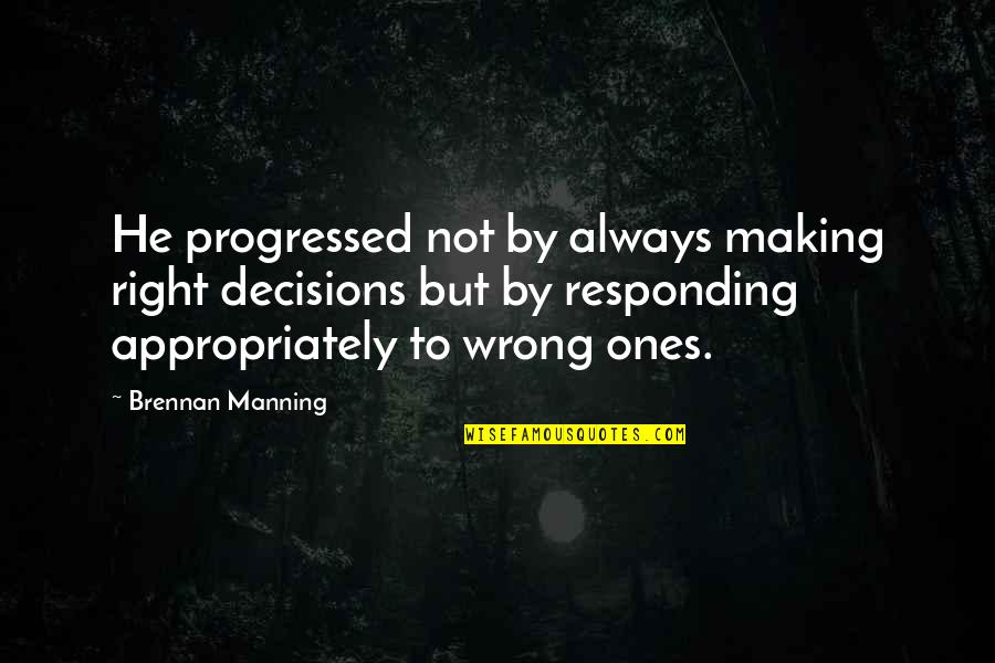 Spoton Quotes By Brennan Manning: He progressed not by always making right decisions Spoton Quotes By Brennan Manning: He progressed not by always making right decisions