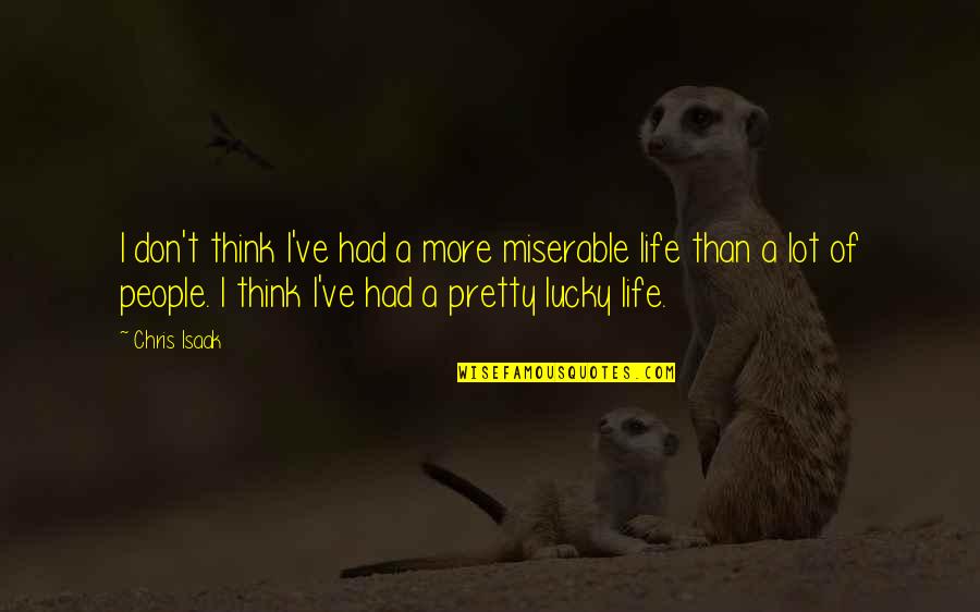 Spoton Quotes By Chris Isaak: I don't think I've had a more miserable Spoton Quotes By Chris Isaak: I don't think I've had a more miserable