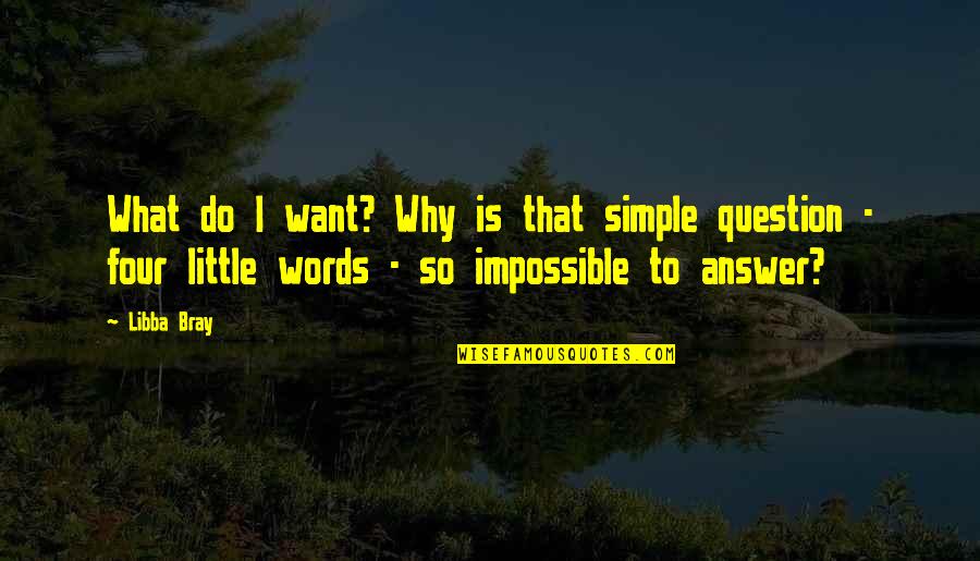 Spotorno Lg Quotes By Libba Bray: What do I want? Why is that simple