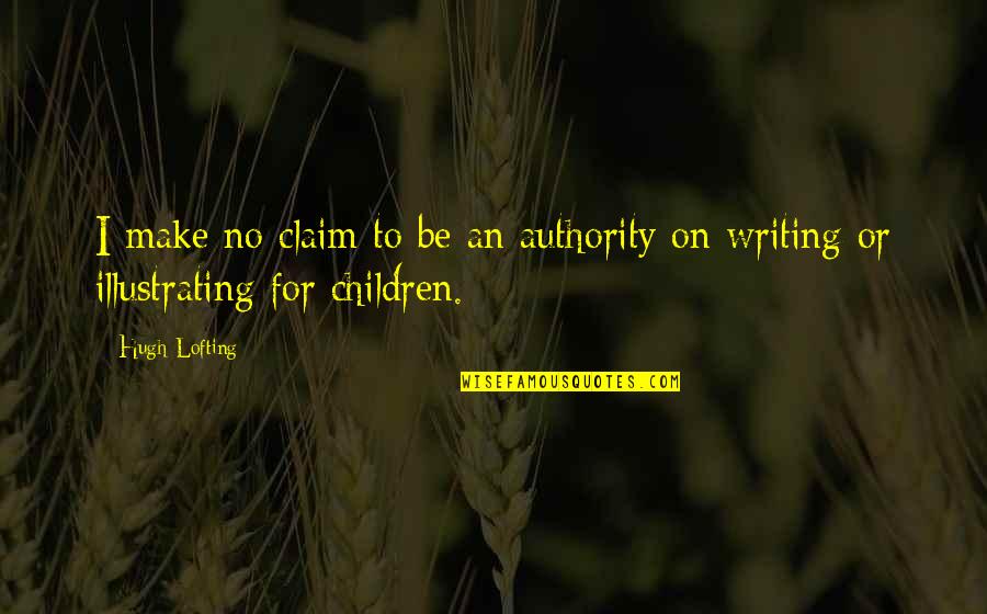 Spots And Stripes Quotes By Hugh Lofting: I make no claim to be an authority