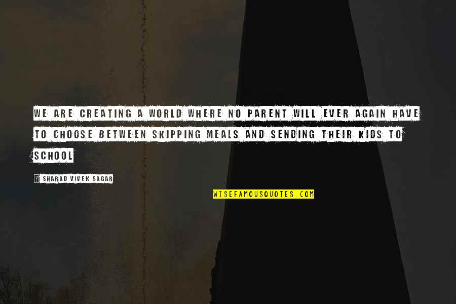 Spots And Stripes Quotes By Sharad Vivek Sagar: We are creating a world where no parent Spots And Stripes Quotes By Sharad Vivek Sagar: We are creating a world where no parent