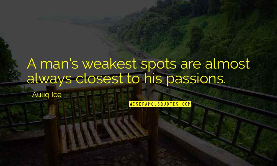 Spots Quotes By Auliq Ice: A man's weakest spots are almost always closest