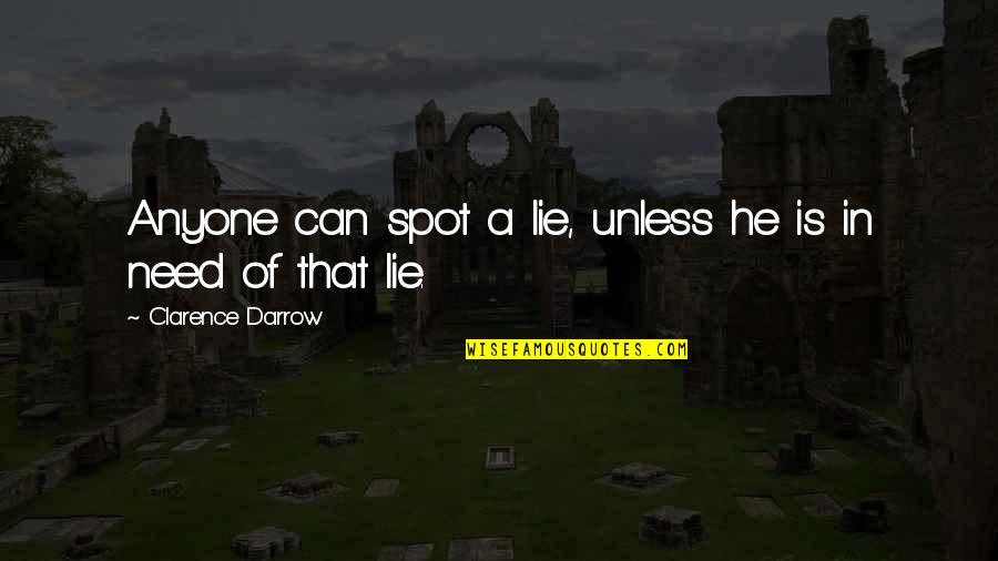 Spots Quotes By Clarence Darrow: Anyone can spot a lie, unless he is