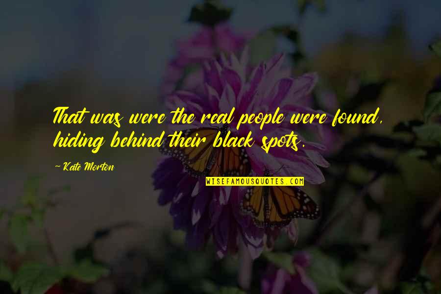 Spots Quotes By Kate Morton: That was were the real people were found,