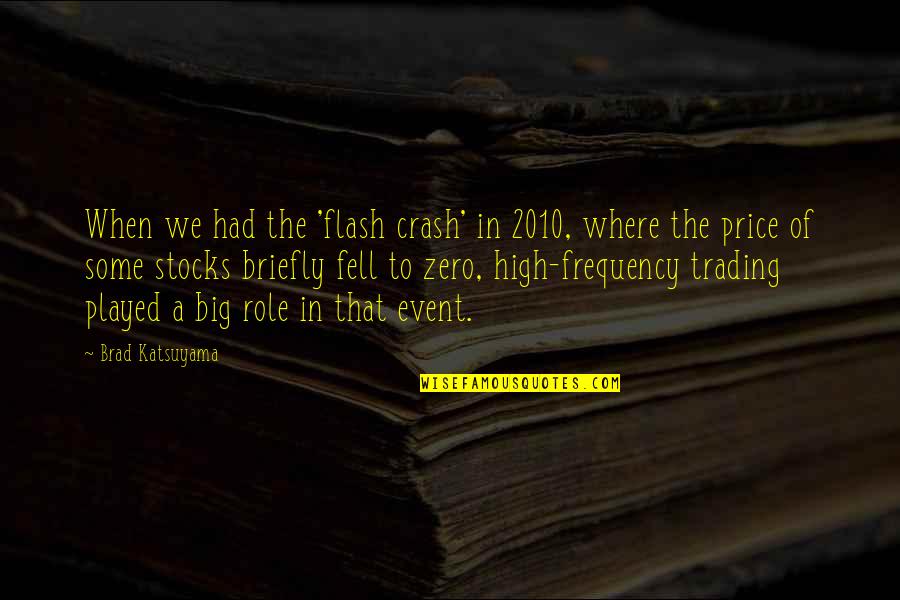 Spotted Deer Quotes By Brad Katsuyama: When we had the 'flash crash' in 2010,