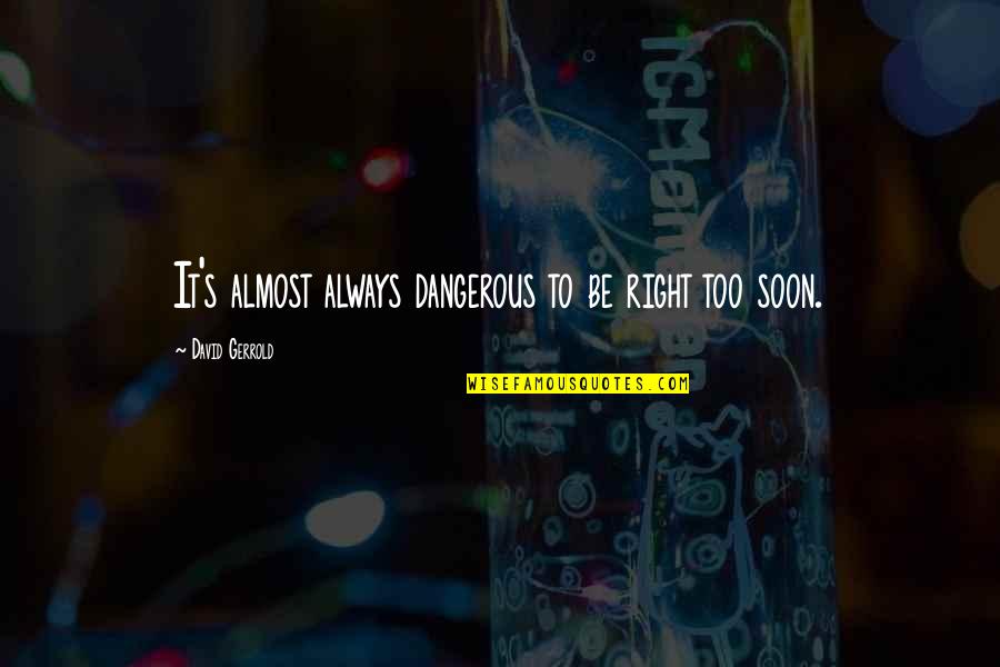 Spotted Saddle Quotes By David Gerrold: It's almost always dangerous to be right too Spotted Saddle Quotes By David Gerrold: It's almost always dangerous to be right too