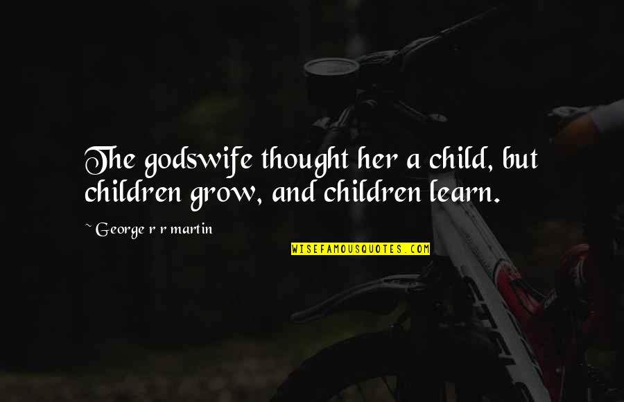 Spottedleaf Death Quotes By George R R Martin: The godswife thought her a child, but children