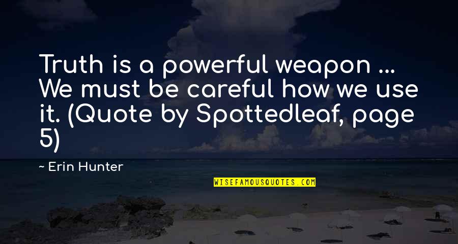 Spottedleaf Quotes By Erin Hunter: Truth is a powerful weapon ... We must