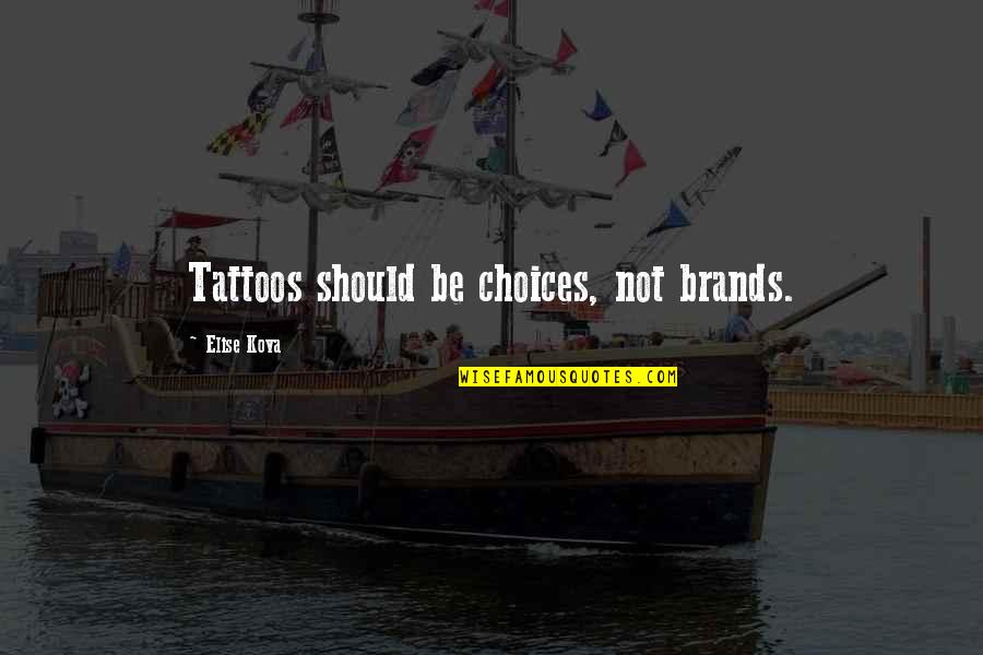 Spottedleafs Mentor Quotes By Elise Kova: Tattoos should be choices, not brands.