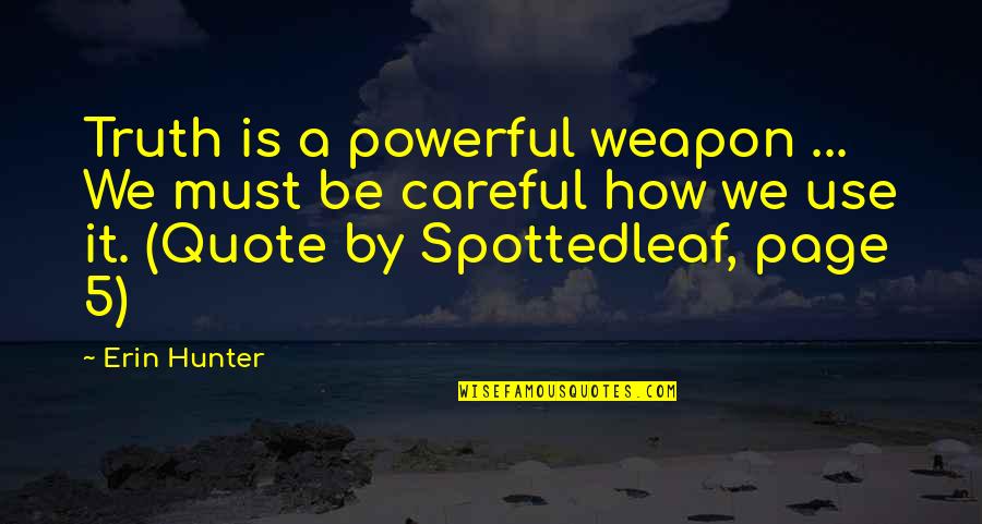 Spottedleaf's Quotes By Erin Hunter: Truth is a powerful weapon ... We must