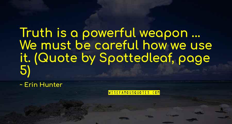 Spottedleaf's Quotes By Erin Hunter: Truth is a powerful weapon ... We must Spottedleaf's Quotes By Erin Hunter: Truth is a powerful weapon ... We must