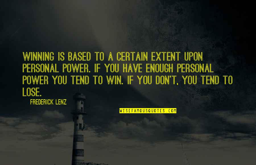 Spottedleaf's Quotes By Frederick Lenz: Winning is based to a certain extent upon Spottedleaf's Quotes By Frederick Lenz: Winning is based to a certain extent upon
