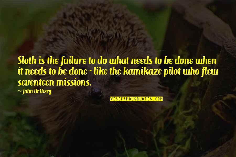 Spotten Met Quotes By John Ortberg: Sloth is the failure to do what needs