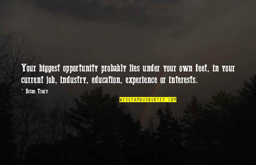 Spotter Level Quotes By Brian Tracy: Your biggest opportunity probably lies under your own Spotter Level Quotes By Brian Tracy: Your biggest opportunity probably lies under your own