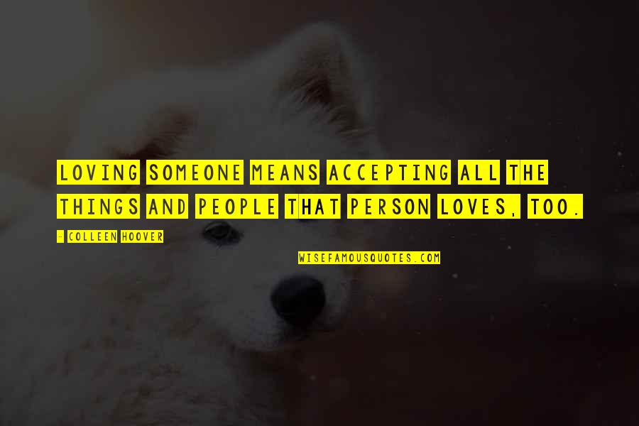 Spotters On The Jobsite Quotes By Colleen Hoover: Loving someone means accepting all the things and