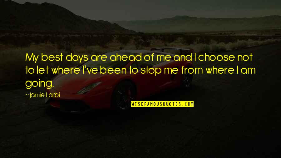 Spotters On The Jobsite Quotes By Jamie Larbi: My best days are ahead of me and Spotters On The Jobsite Quotes By Jamie Larbi: My best days are ahead of me and