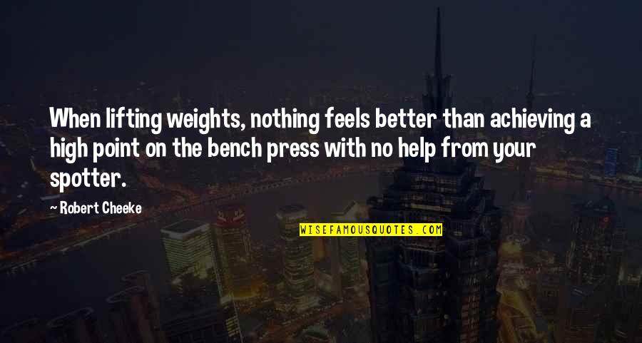 Spotter's Quotes By Robert Cheeke: When lifting weights, nothing feels better than achieving